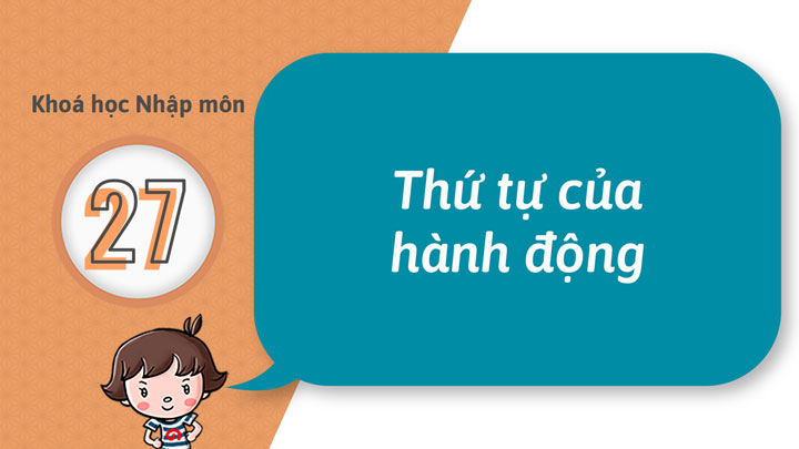 27 - Trở nên có thể giải thích thứ tự của động tác