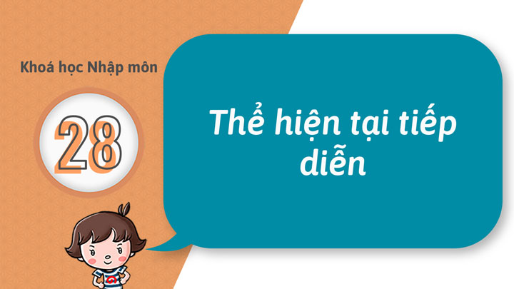 28 - Trở nên có thể nói về động tác đang tiếp diễn