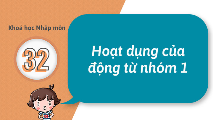 32 - Có thể sử dụng động từ nhóm 1