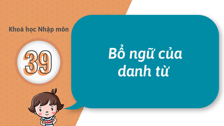 39 - Trở nên có thể bổ nghĩa chi tiết cho danh từ